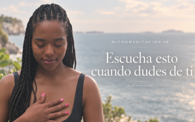 Escucha esto cuando dudes de ti – Micromeditación 8