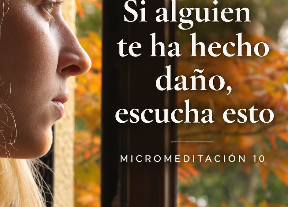 Si alguien te ha hecho daño, escucha esto
